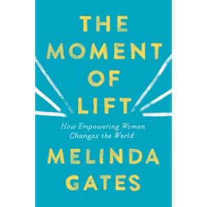 Read more about the article A Beginner’s Guide to Equality: Melinda Gates’ Moment of Lift: How Empowering Women Changes the World