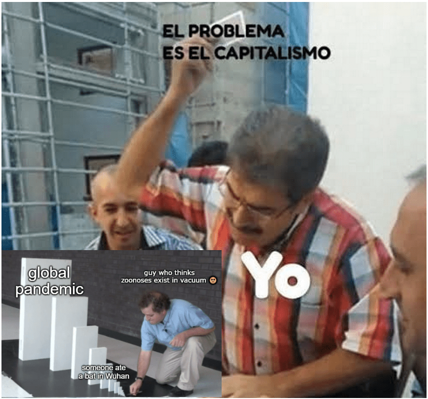 Original meme combining the “El problema es el capitalismo” and Domino Effect meme templates, the latter of which shows a man believing in a simplistic, unidimensional mechanism of zoonotic disease propagation